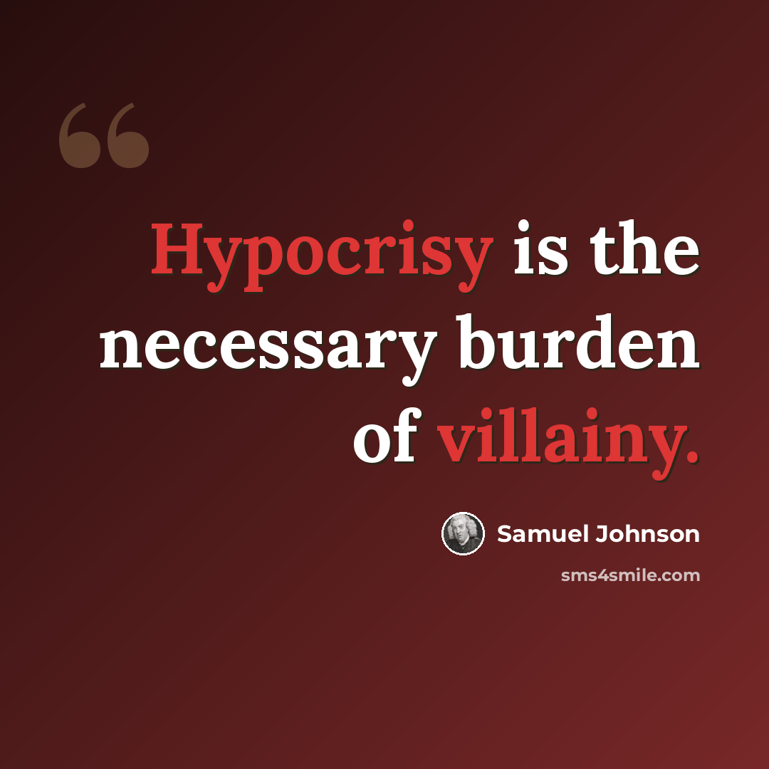 “Hypocrisy is the necessary burden of villainy.” quote by Samuel Johnson