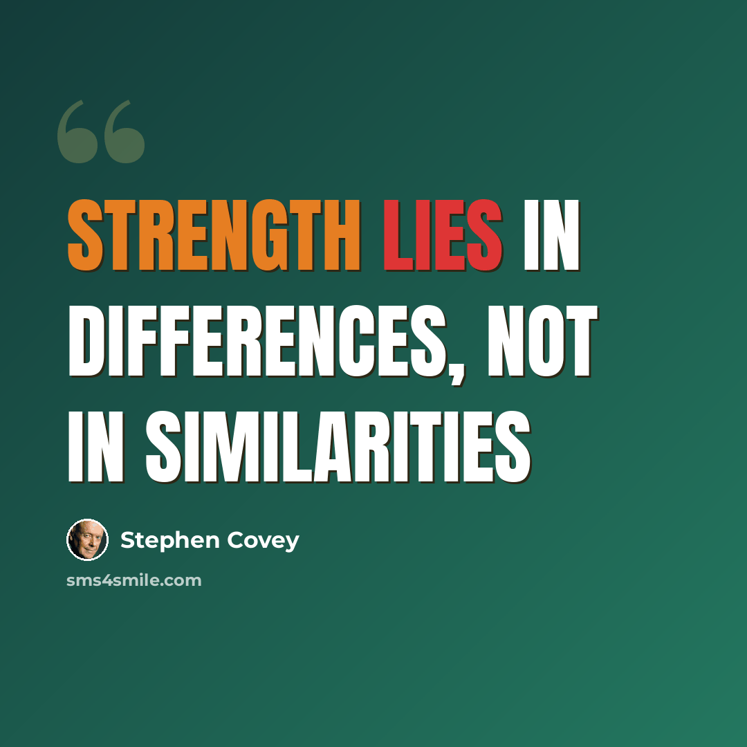 “Strength lies in differences, not in similarities” quote by Stephen Covey
