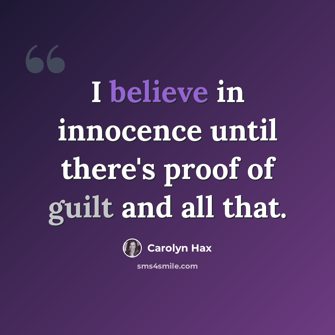 “I believe in innocence until there's proof of guilt and all that.” quote by Carolyn Hax