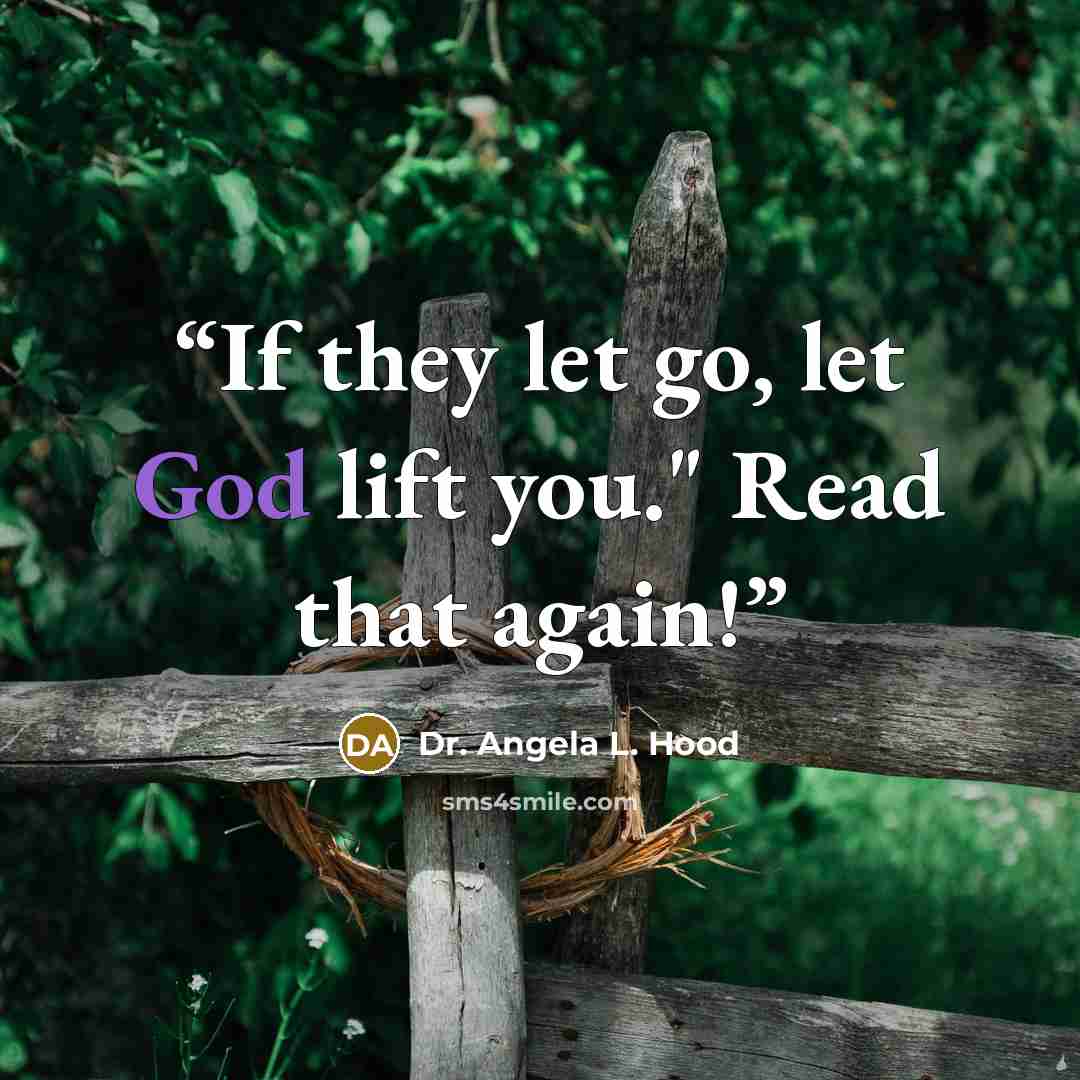 “If they let go, let God lift you." Read that again!” quote by Dr. Angela L. Hood