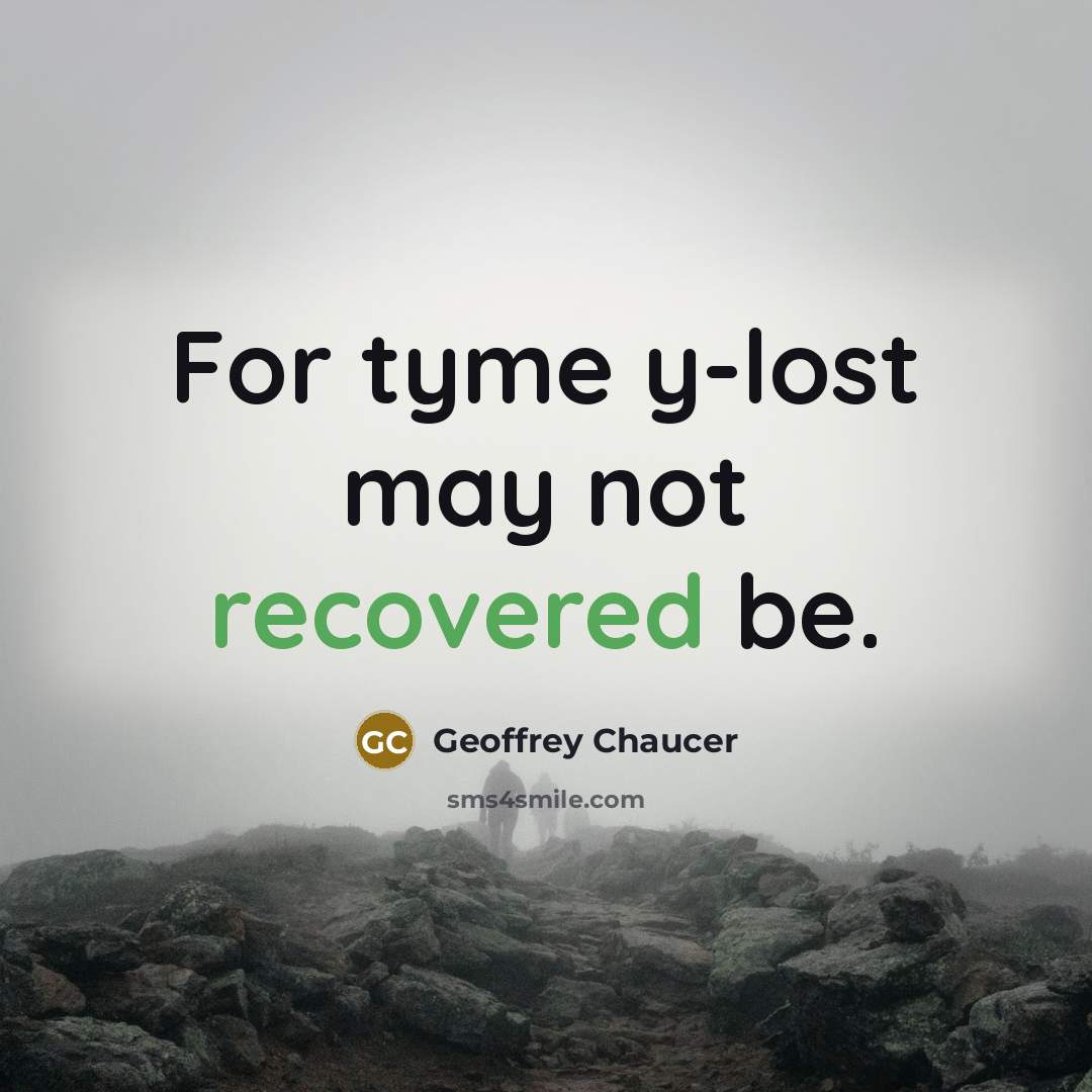 “For tyme y-lost may not recovered be.” quote by Geoffrey Chaucer