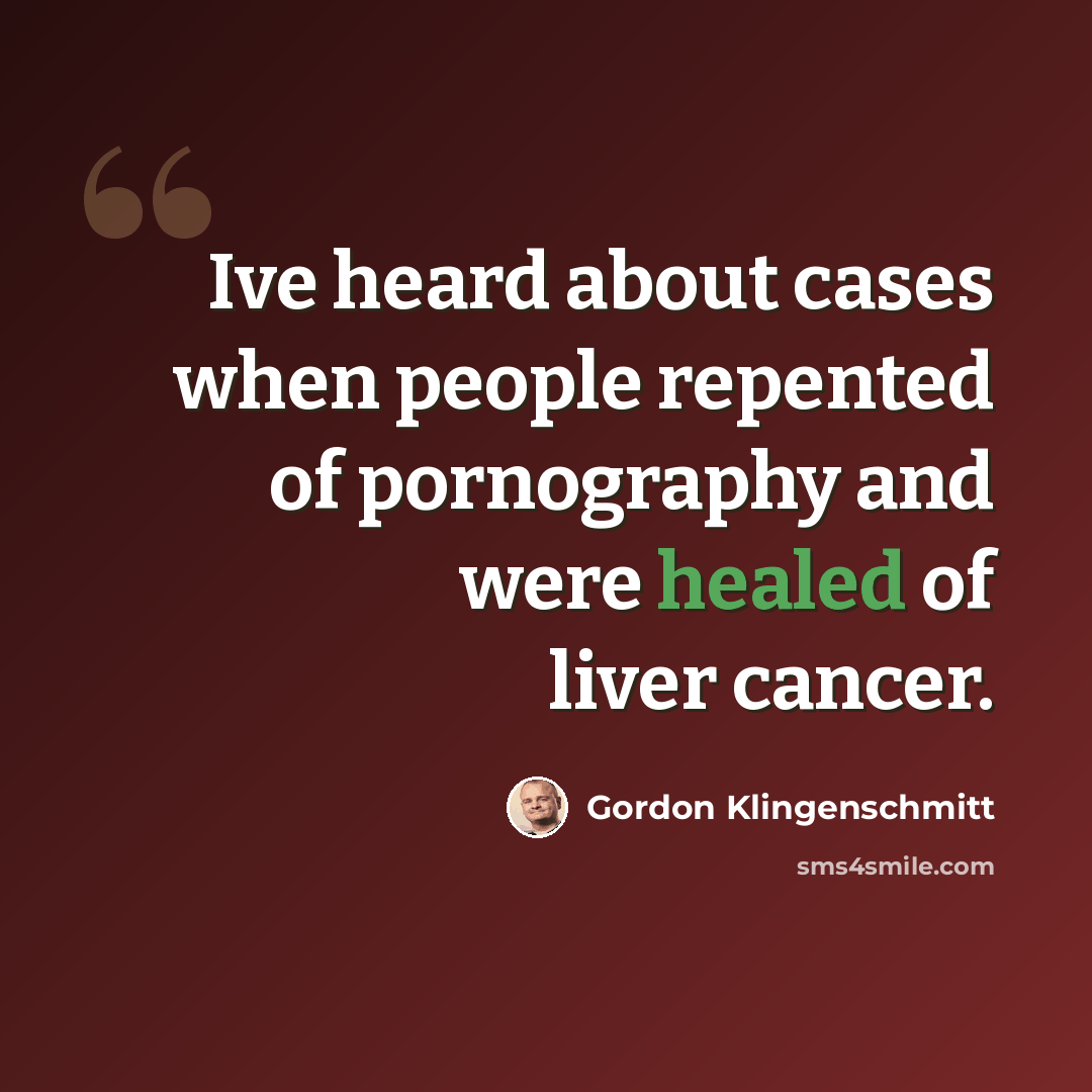 “Ive heard about cases when people repented of pornography and were healed of liver cancer.” quote by Gordon Klingenschmitt