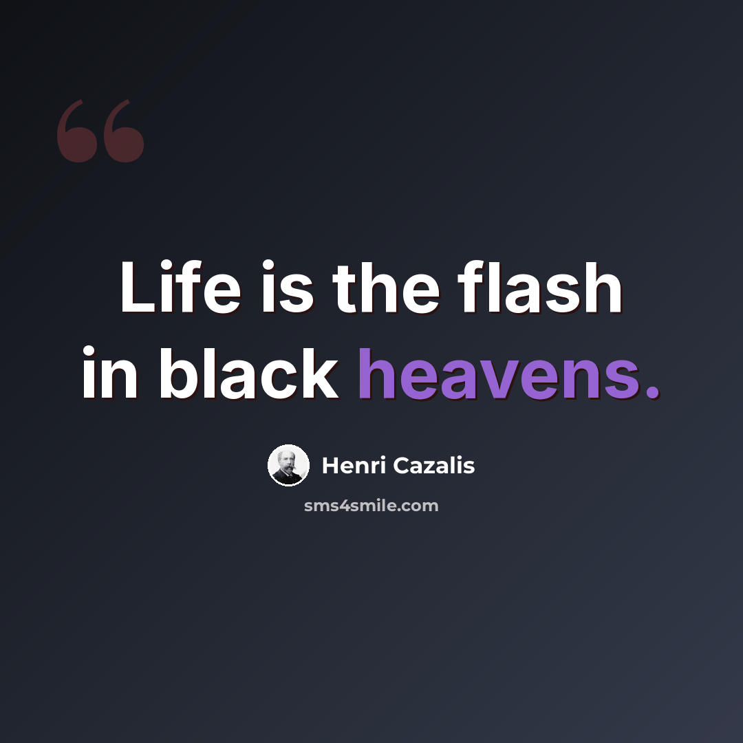 “Life is the flash in black heavens.” quote by Henri Cazalis
