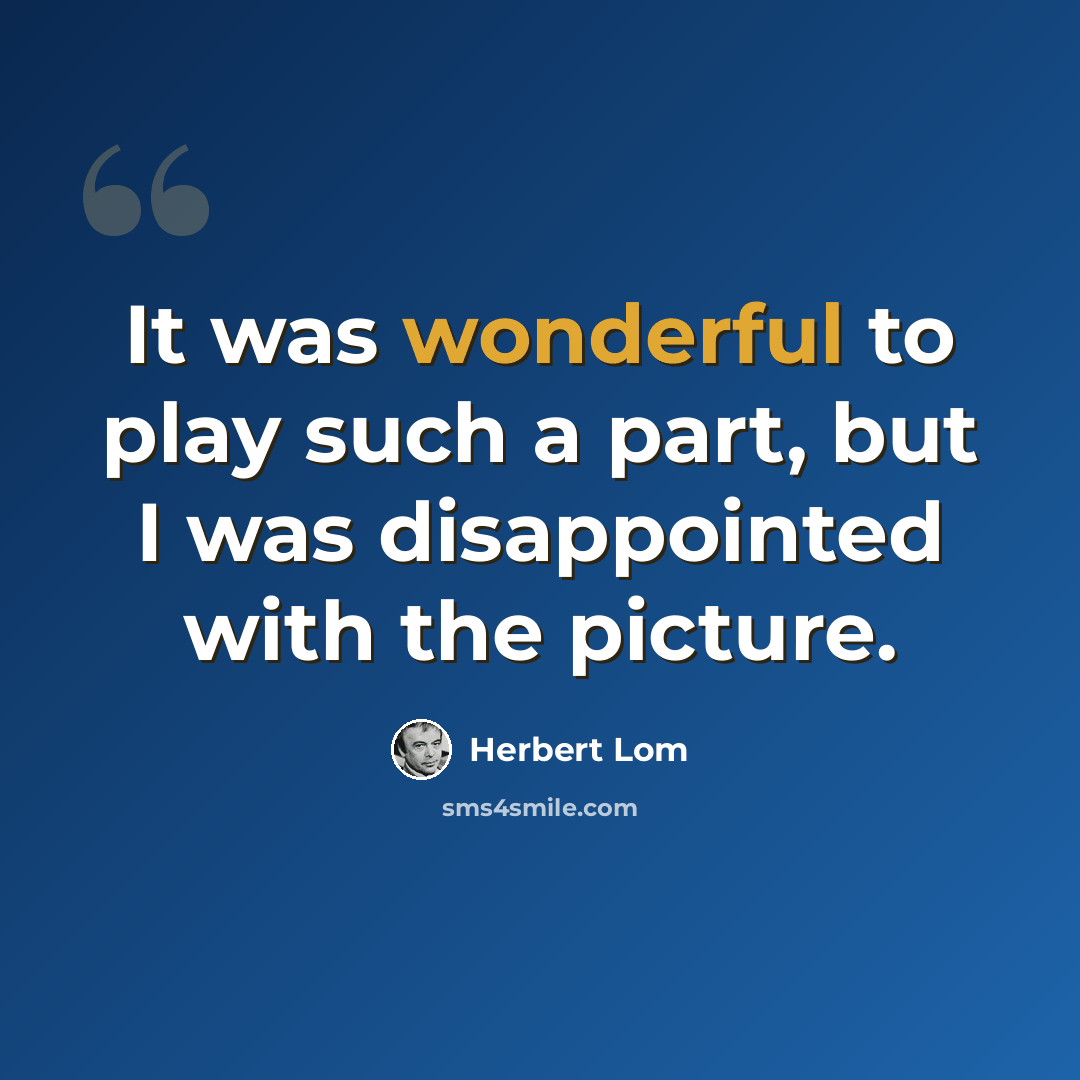 “It was wonderful to play such a part, but I was disappointed with the picture.” quote by Herbert Lom