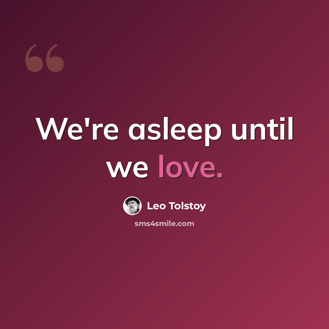 “We're asleep until we love.” quote by Leo Tolstoy