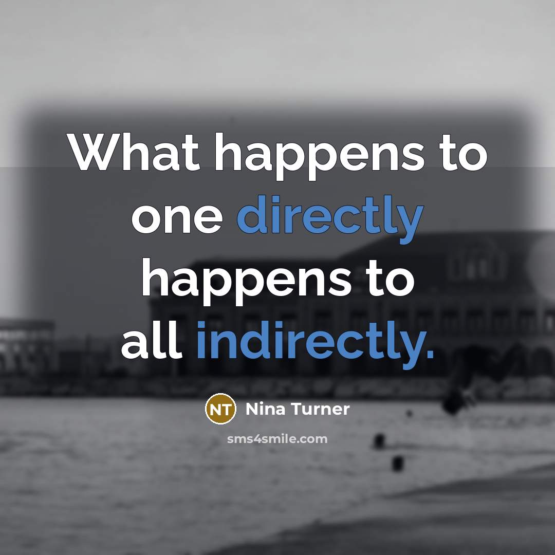 “What happens to one directly happens to all indirectly.” quote by Nina Turner