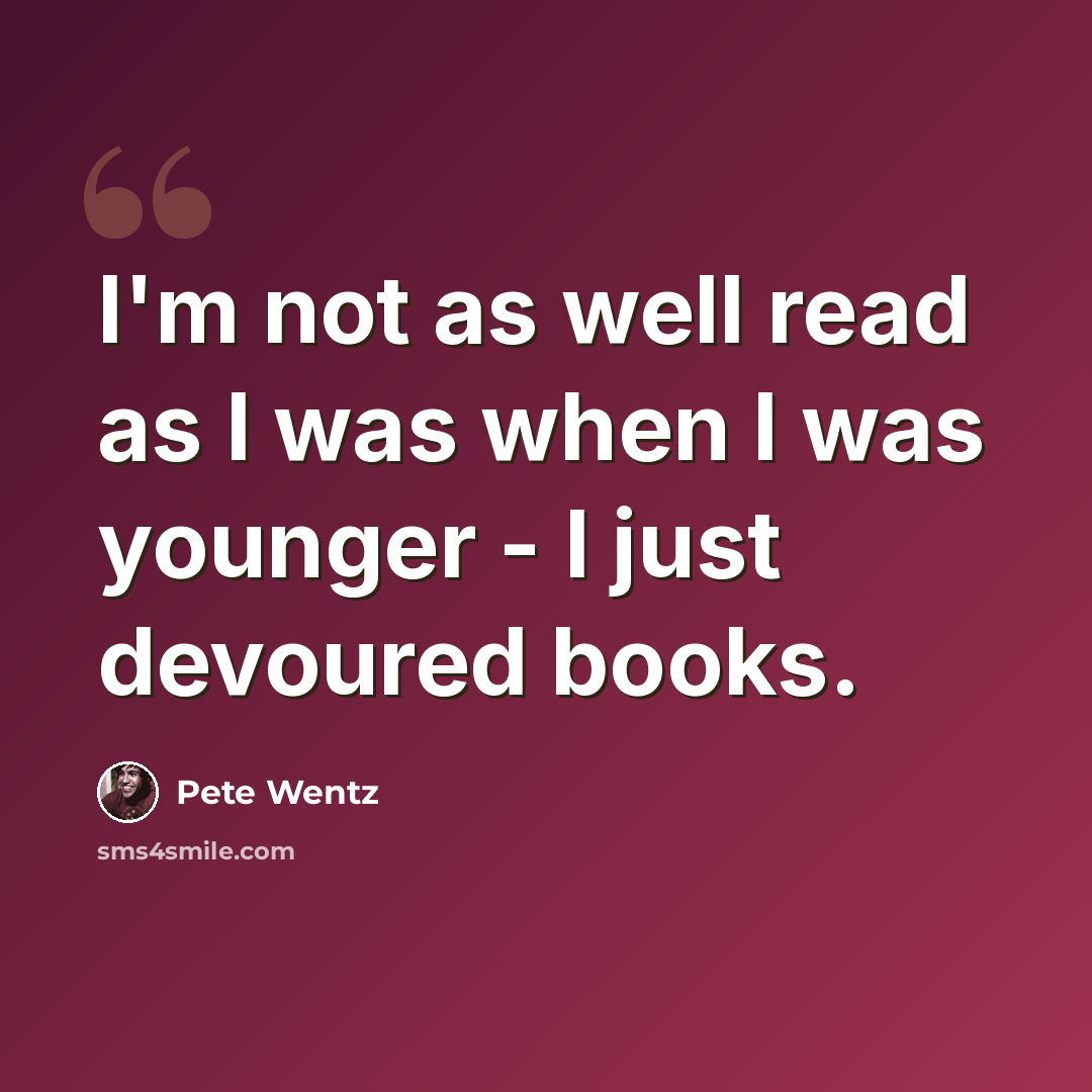 “I'm not as well read as I was when I was younger - I just devoured books.” quote by Pete Wentz