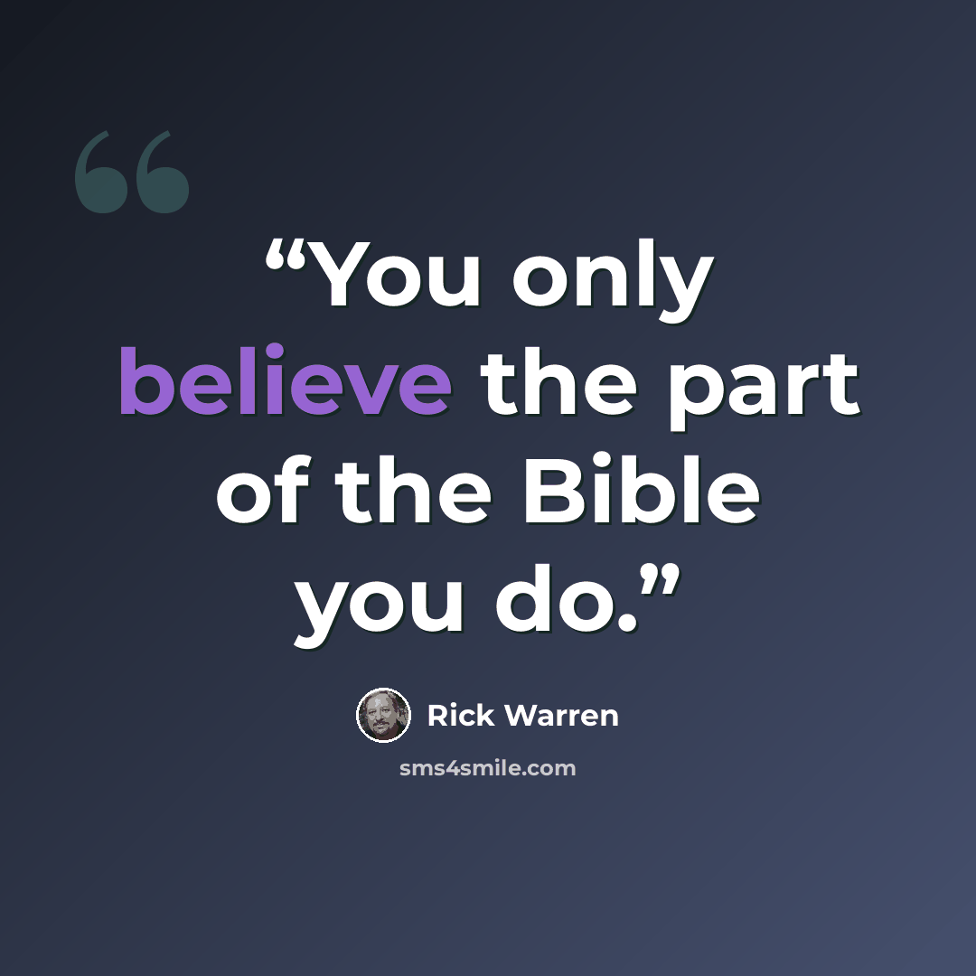 “You only believe the part of the Bible you do.” quote by Rick Warren