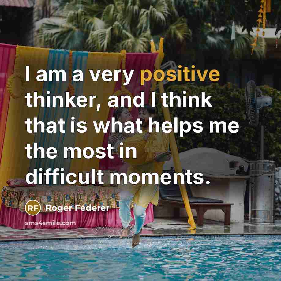 “I am a very positive thinker, and I think that is what helps me the most in difficult moments.” quote by Roger Federer
