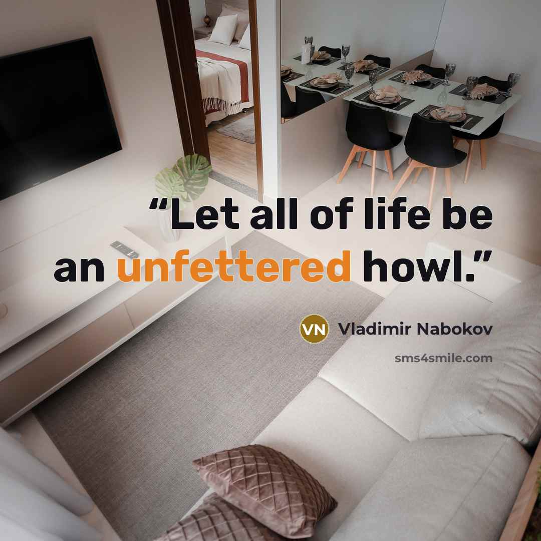 “Let all of life be an unfettered howl.” quote by Vladimir Nabokov