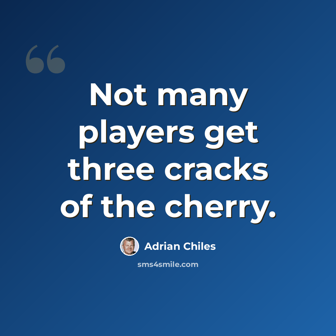 “Not many players get three cracks of the cherry.” quote by Adrian Chiles
