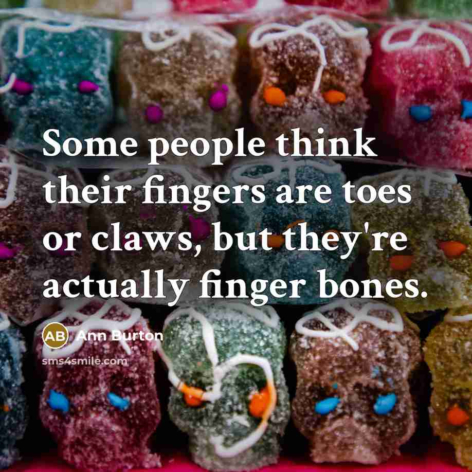 “Some people think their fingers are toes or claws, but they're actually finger bones.” quote by Ann Burton