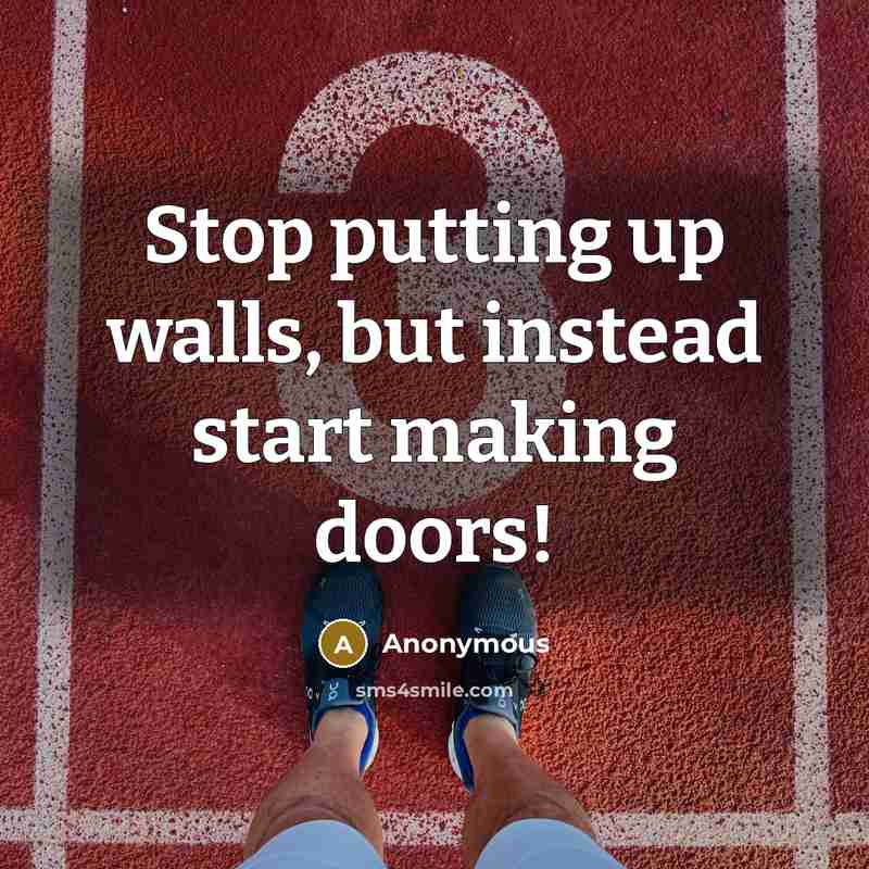 “Stop putting up walls, but instead start making doors!” quote by Anonymous