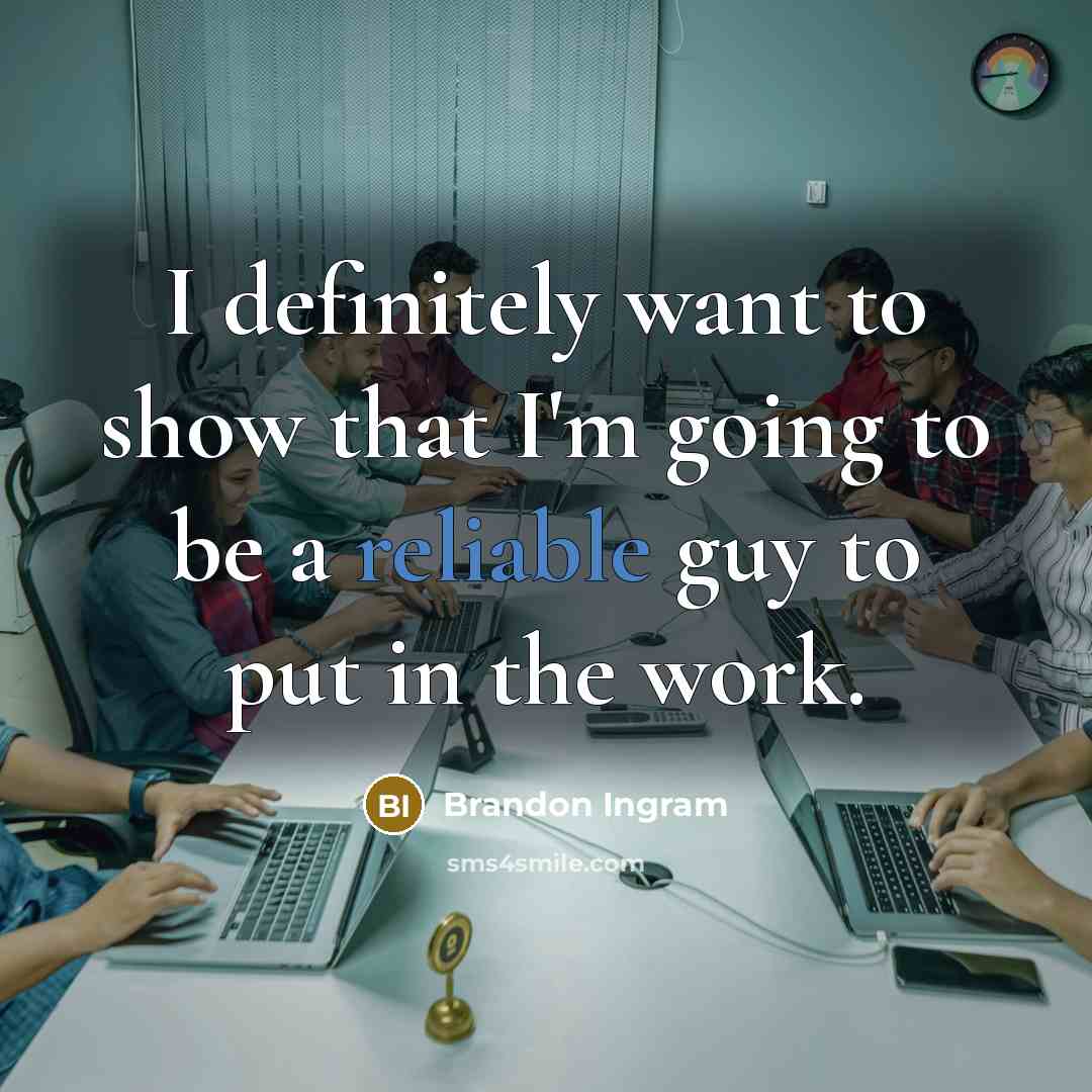 “I definitely want to show that I'm going to be a reliable guy to put in the work.” quote by Brandon Ingram