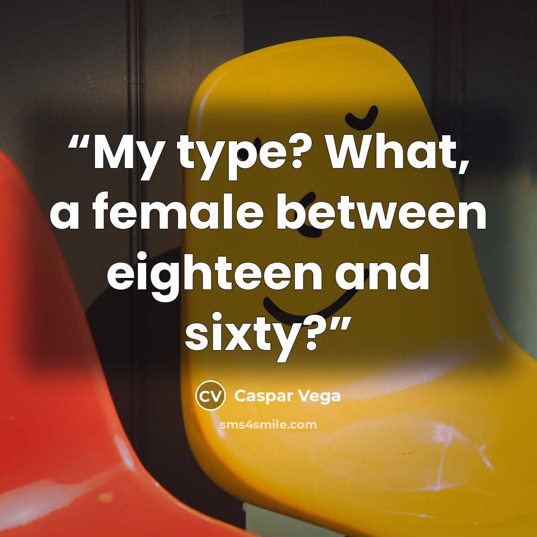 “My type? What, a female between eighteen and sixty?” quote by Caspar Vega
