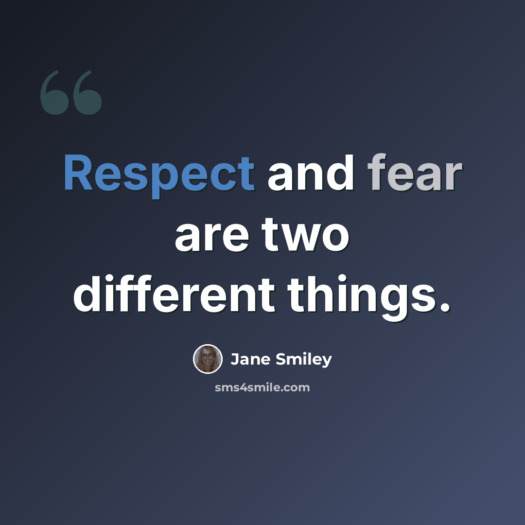 “Respect and fear are two different things.” quote by Jane Smiley