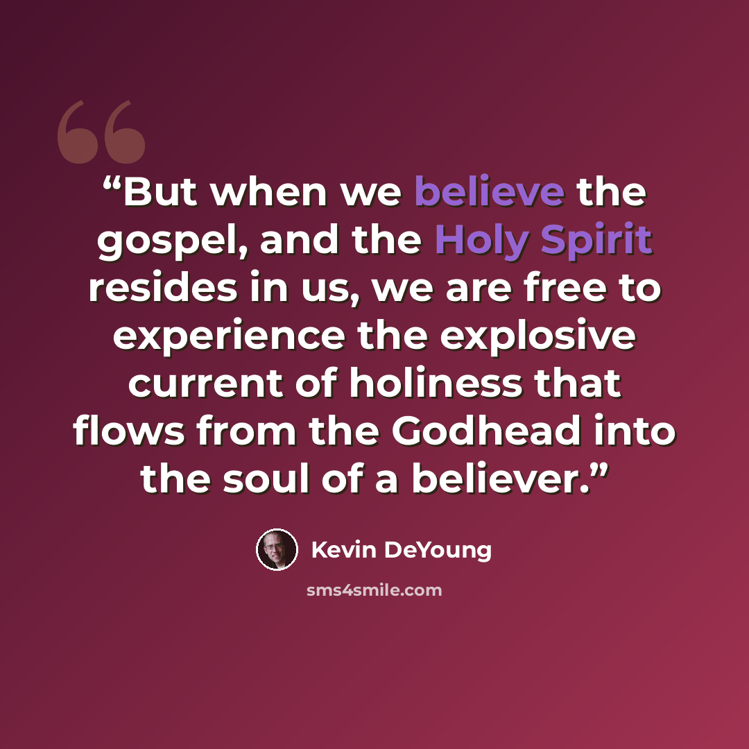 “But when we believe the gospel, and the Holy Spirit resides in us, we are free to experience the explosive current of holiness that flows from the Godhead into the soul of a believer.” quote by Kevin DeYoung