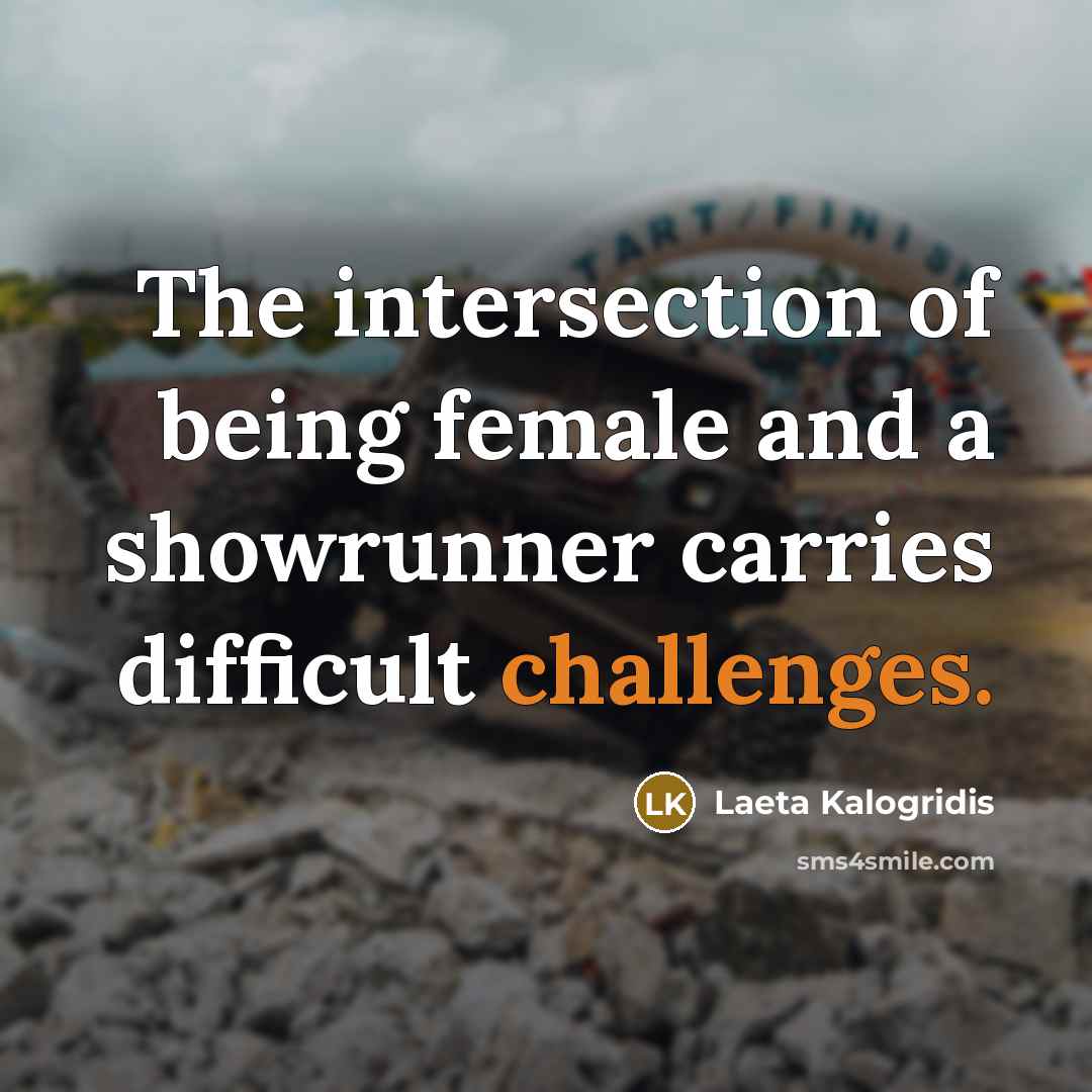 “The intersection of being female and a showrunner carries difficult challenges.” quote by Laeta Kalogridis