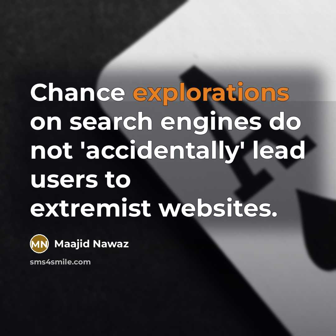 “Chance explorations on search engines do not 'accidentally' lead users to extremist websites.” quote by Maajid Nawaz