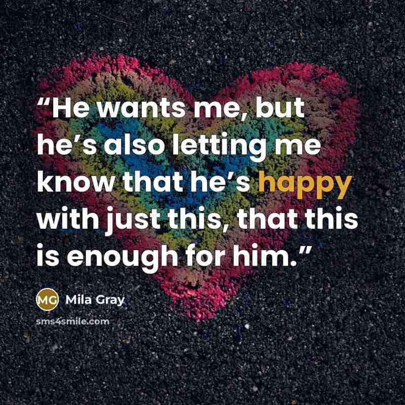 “He wants me, but he’s also letting me know that he’s happy with just this, that this is enough for him.” quote by Mila Gray