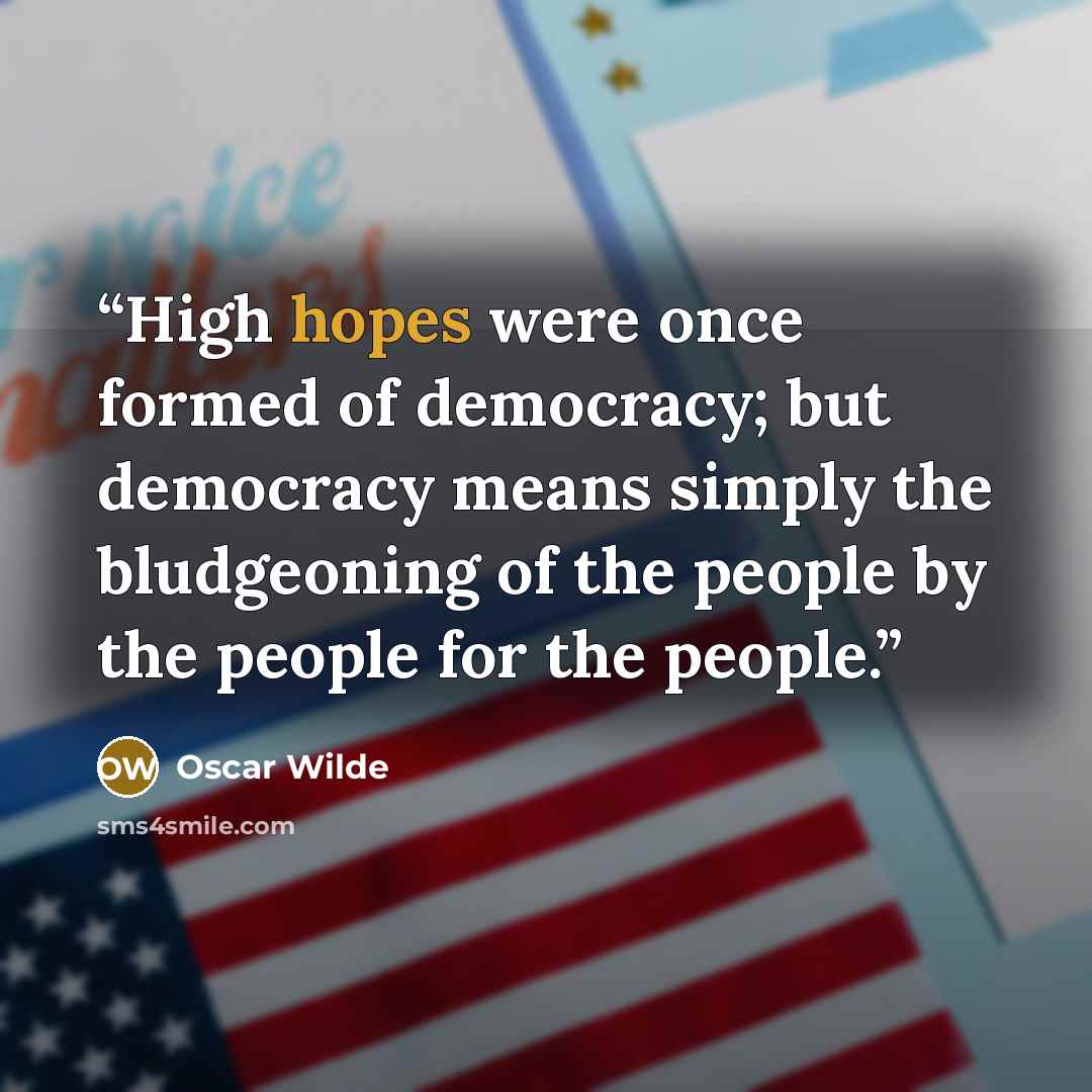 “High hopes were once formed of democracy; but democracy means simply the bludgeoning of the people by the people for the people.” quote by Oscar Wilde