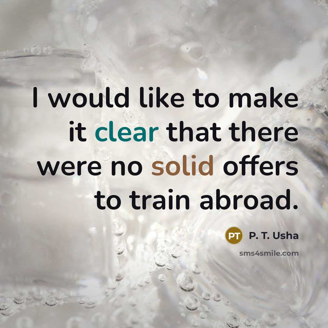 “I would like to make it clear that there were no solid offers to train abroad.” quote by P. T. Usha