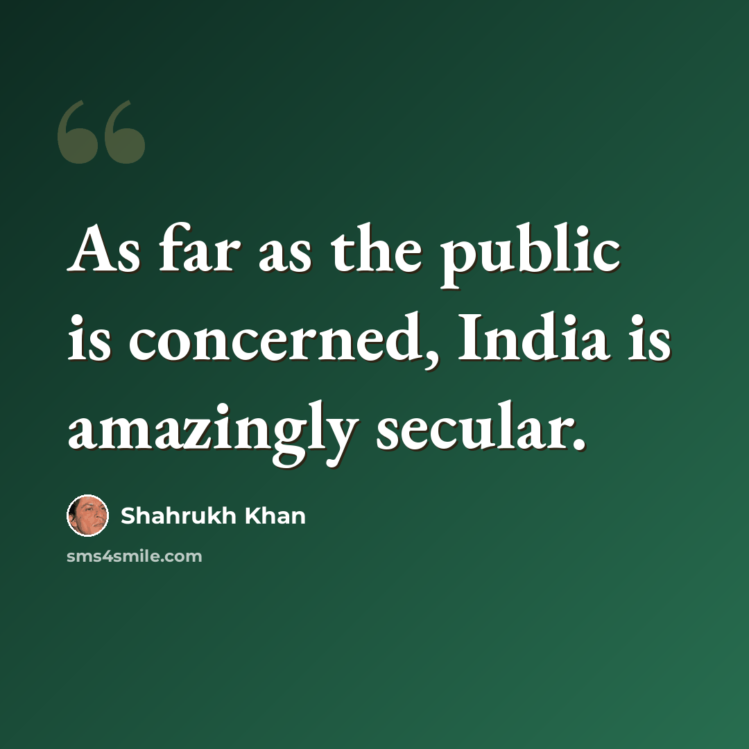 “As far as the public is concerned, India is amazingly secular.” quote by Shahrukh Khan