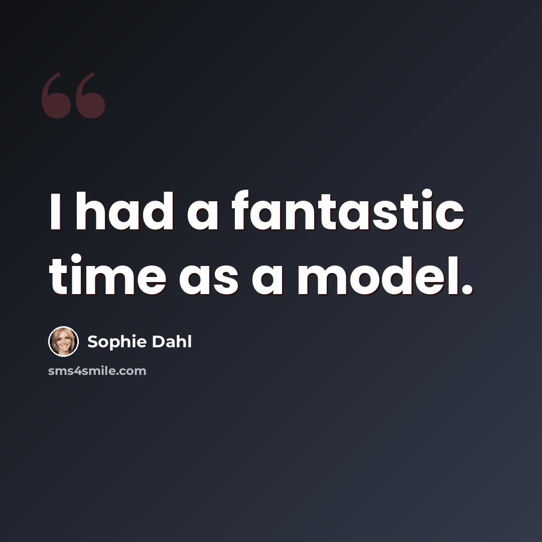“I had a fantastic time as a model.” quote by Sophie Dahl