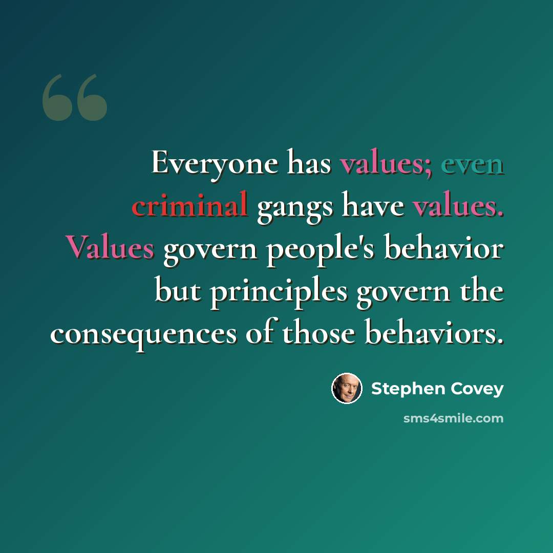 “Everyone has values; even criminal gangs have values. Values govern people's behavior but principles govern the consequences of those behaviors.” quote by Stephen Covey