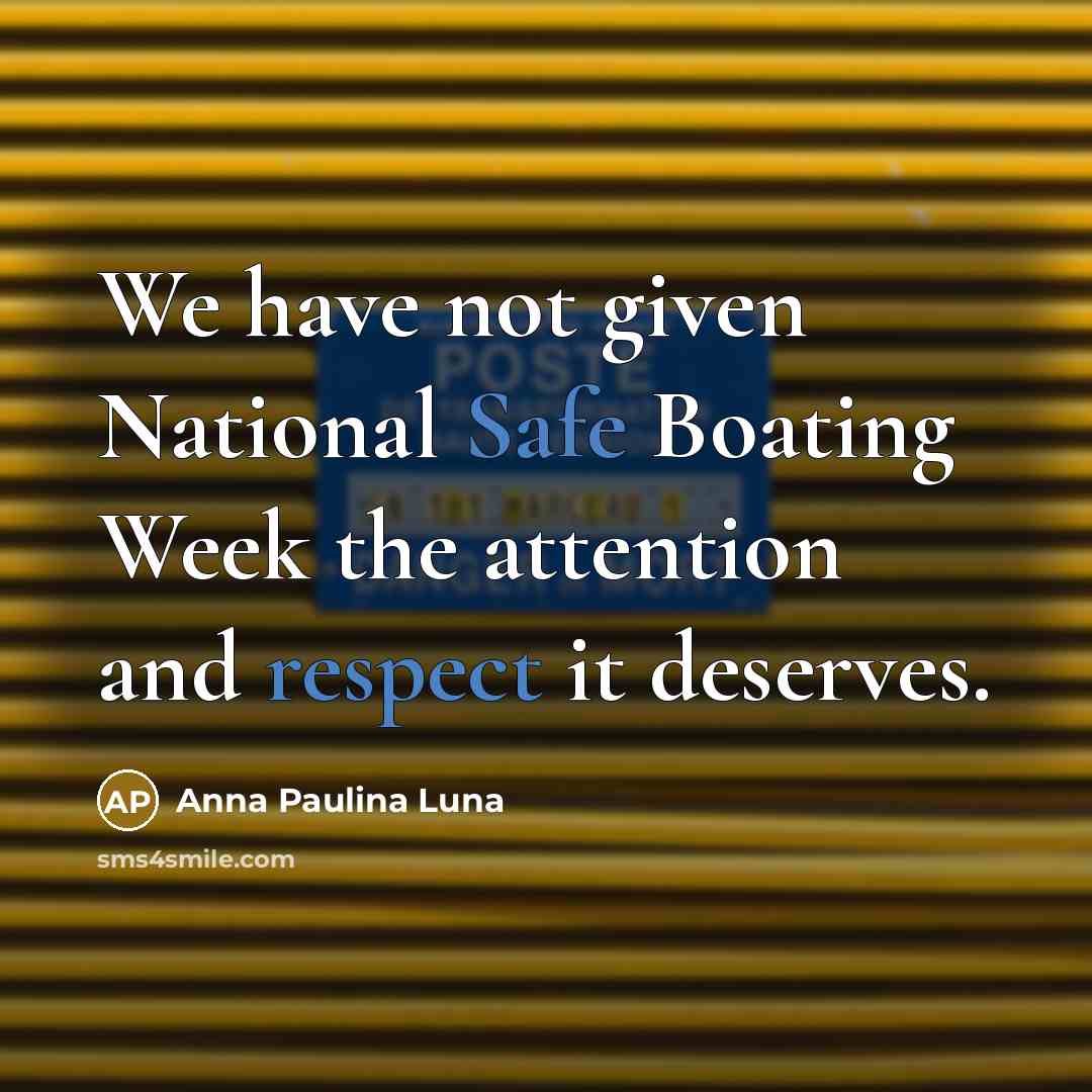 “We have not given National Safe Boating Week the attention and respect it deserves.” quote by Anna Paulina Luna