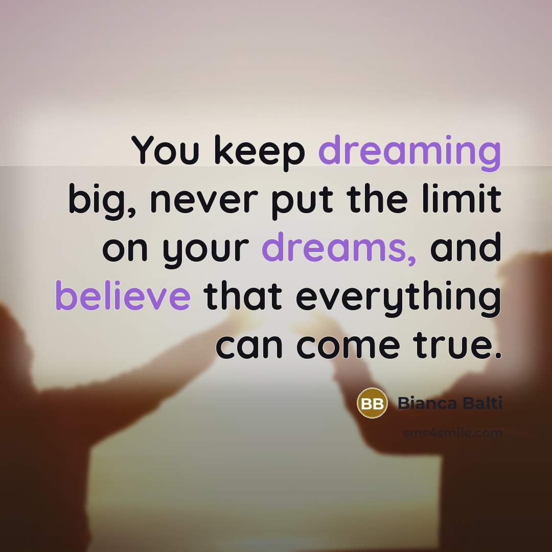 “You keep dreaming big, never put the limit on your dreams, and believe that everything can come true.” quote by Bianca Balti
