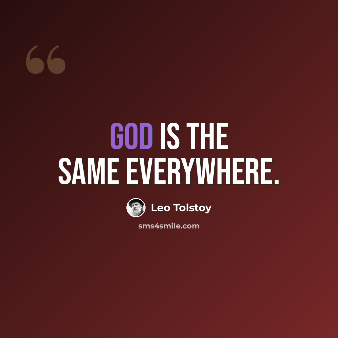 “God is the same everywhere.” quote by Leo Tolstoy