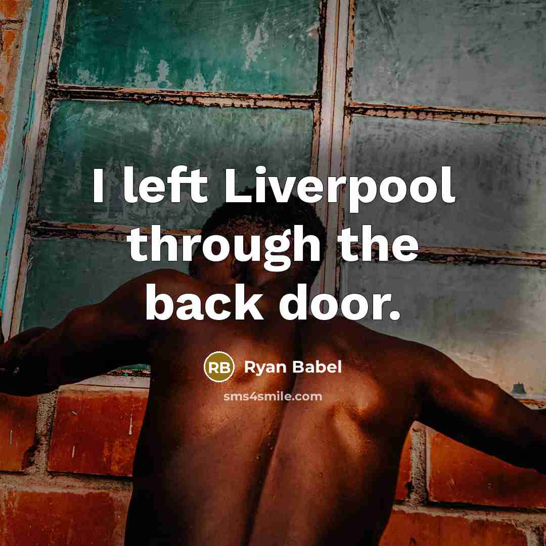 “I left Liverpool through the back door.” quote by Ryan Babel