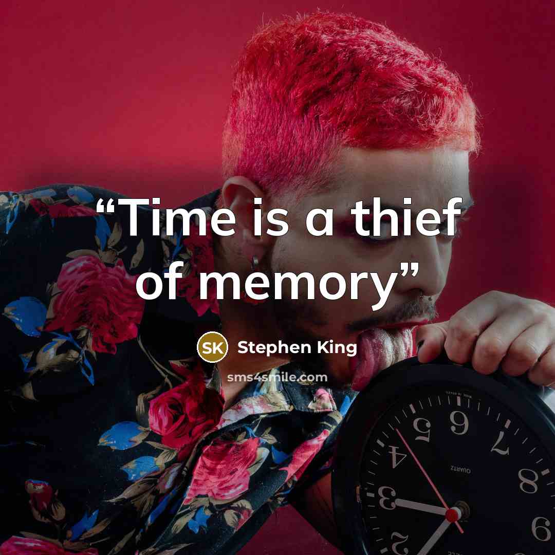 “Time is a thief of memory” quote by Stephen King