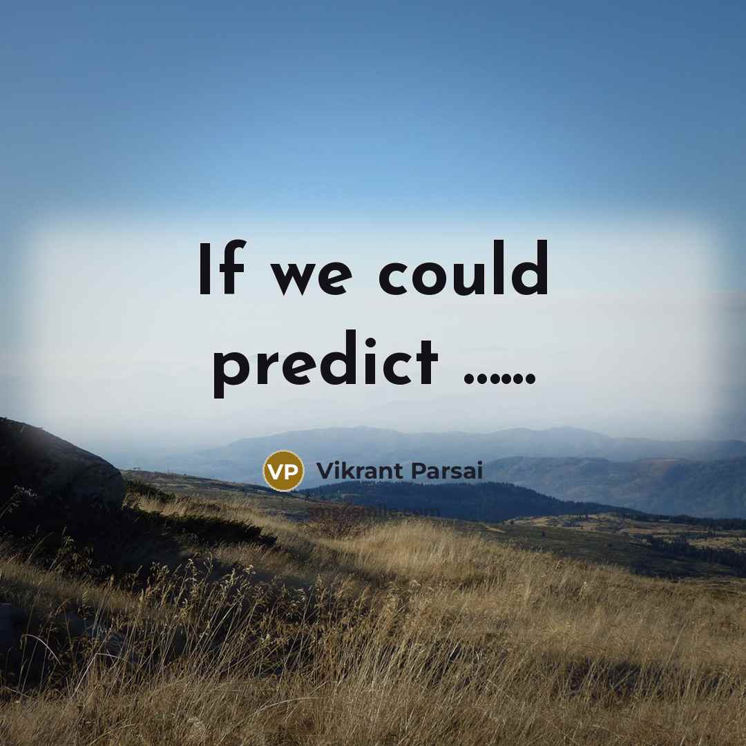 “If we could predict …...” quote by Vikrant Parsai