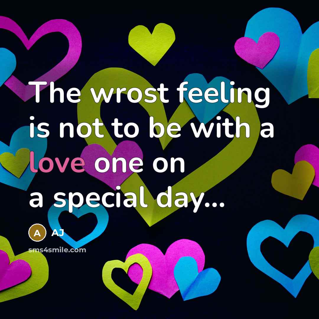 “The wrost feeling is not to be with a love one on a special day…” quote by AJ