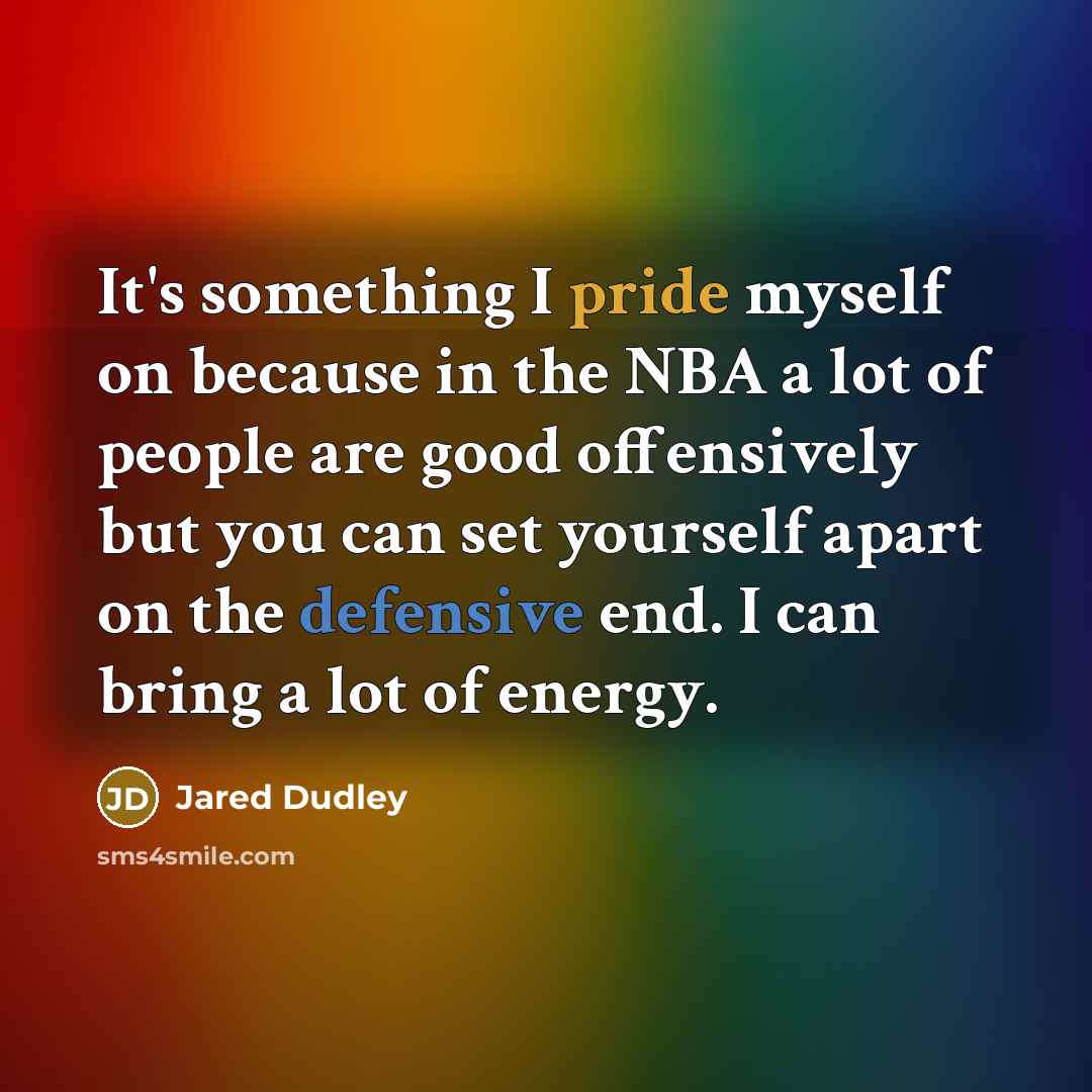 “It's something I pride myself on because in the NBA a lot of people are good offensively but you can set yourself apart on the defensive end. I can bring a lot of energy.” quote by Jared Dudley