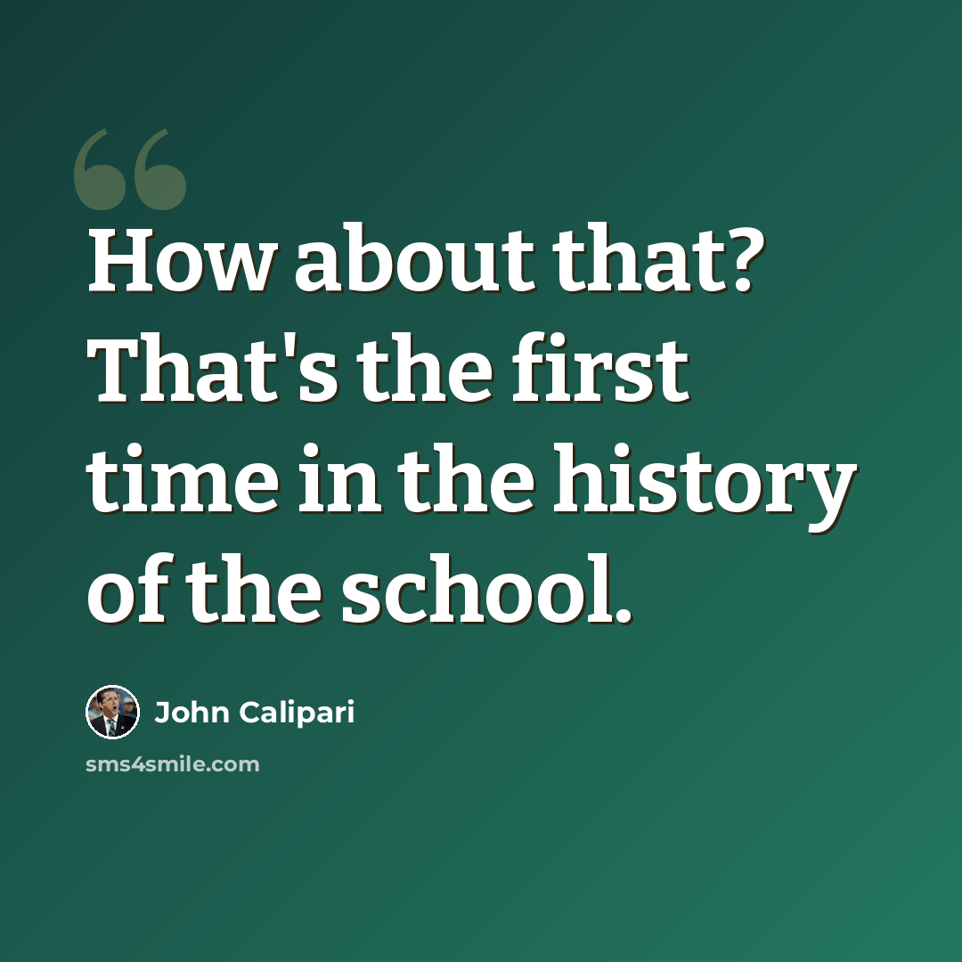 “How about that? That's the first time in the history of the school.” quote by John Calipari
