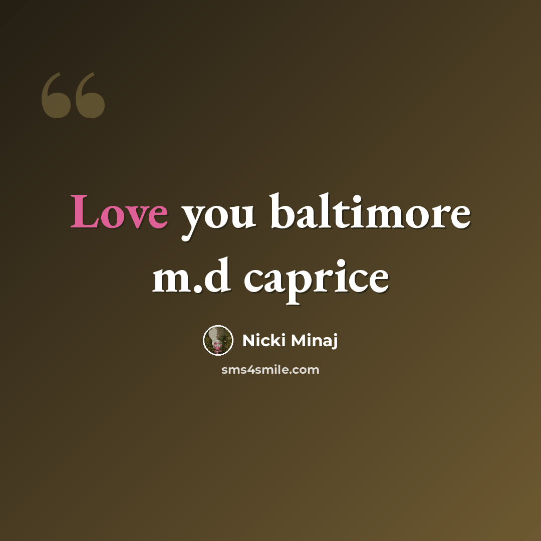 “Love you baltimore m.d caprice” quote by Nicki Minaj