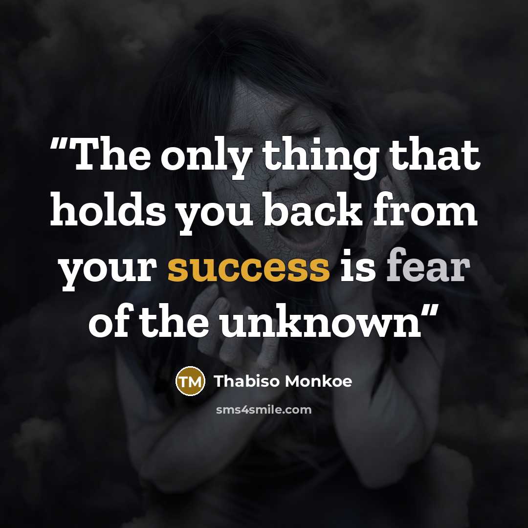“The only thing that holds you back from your success is fear of the unknown” quote by Thabiso Monkoe
