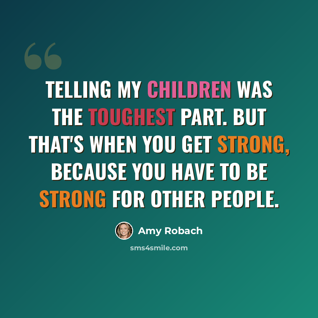 “Telling my children was the toughest part. But that's when you get strong, because you have to be strong for other people.” quote by Amy Robach
