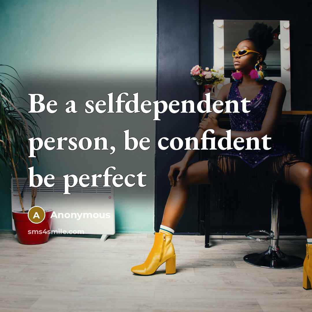 “Be a selfdependent person, be confident be perfect” quote by Anonymous