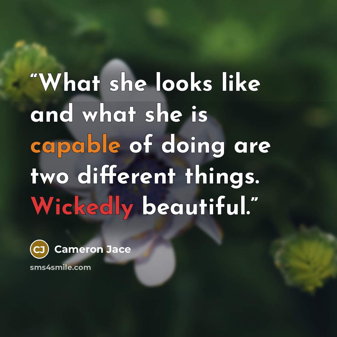 “What she looks like and what she is capable of doing are two different things. Wickedly beautiful.” quote by Cameron Jace