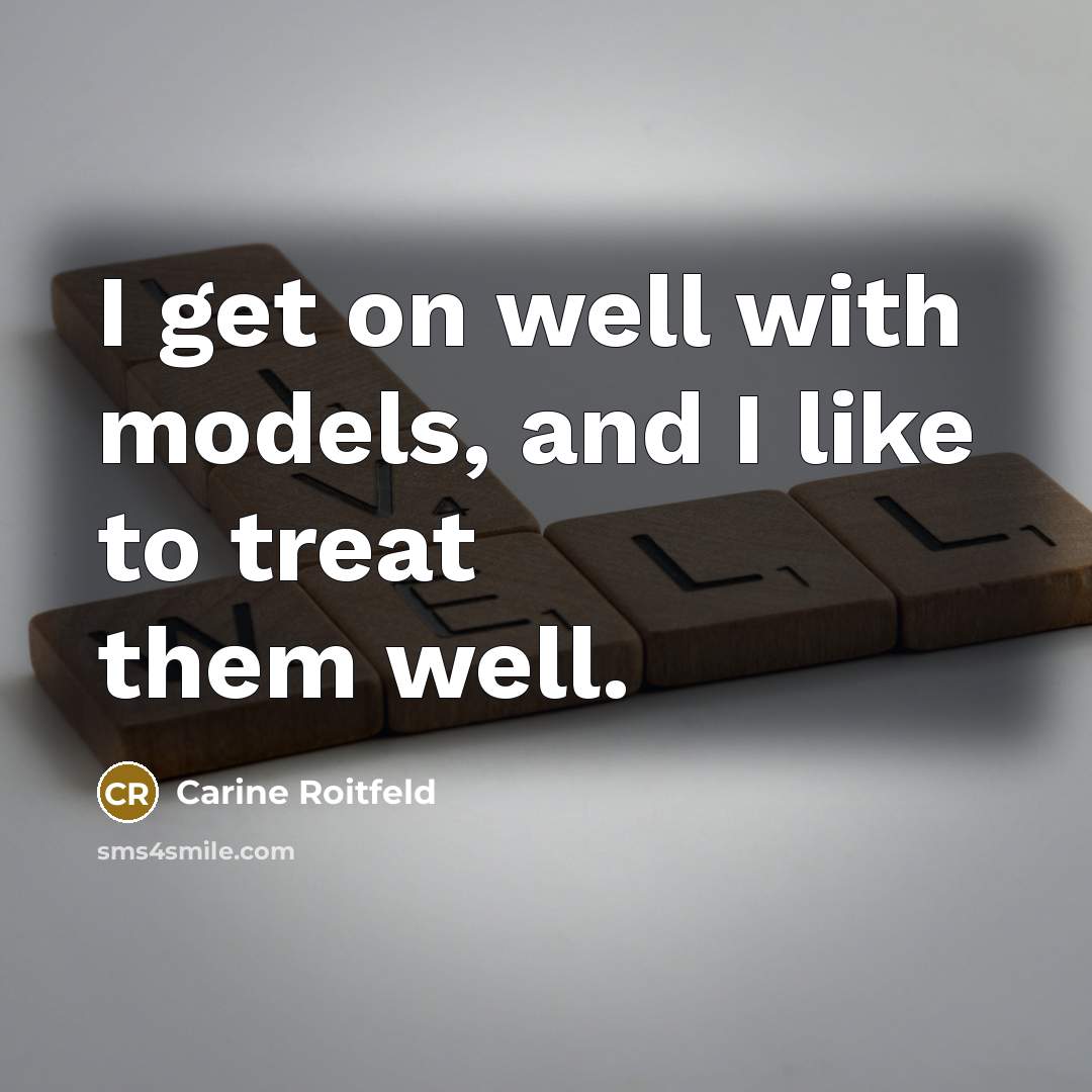 “I get on well with models, and I like to treat them well.” quote by Carine Roitfeld