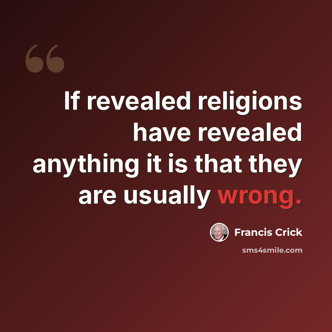 “If revealed religions have revealed anything it is that they are usually wrong.” quote by Francis Crick