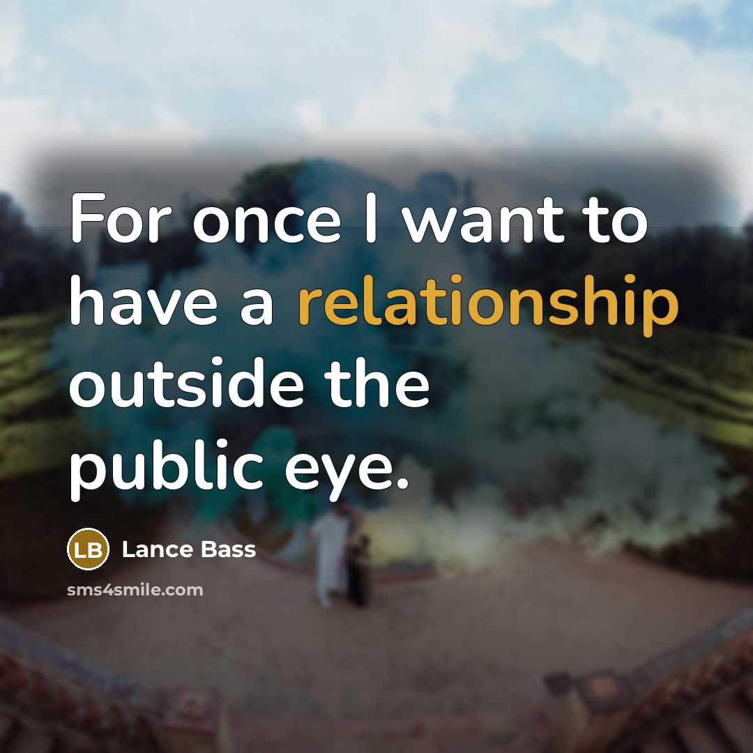 “For once I want to have a relationship outside the public eye.” quote by Lance Bass