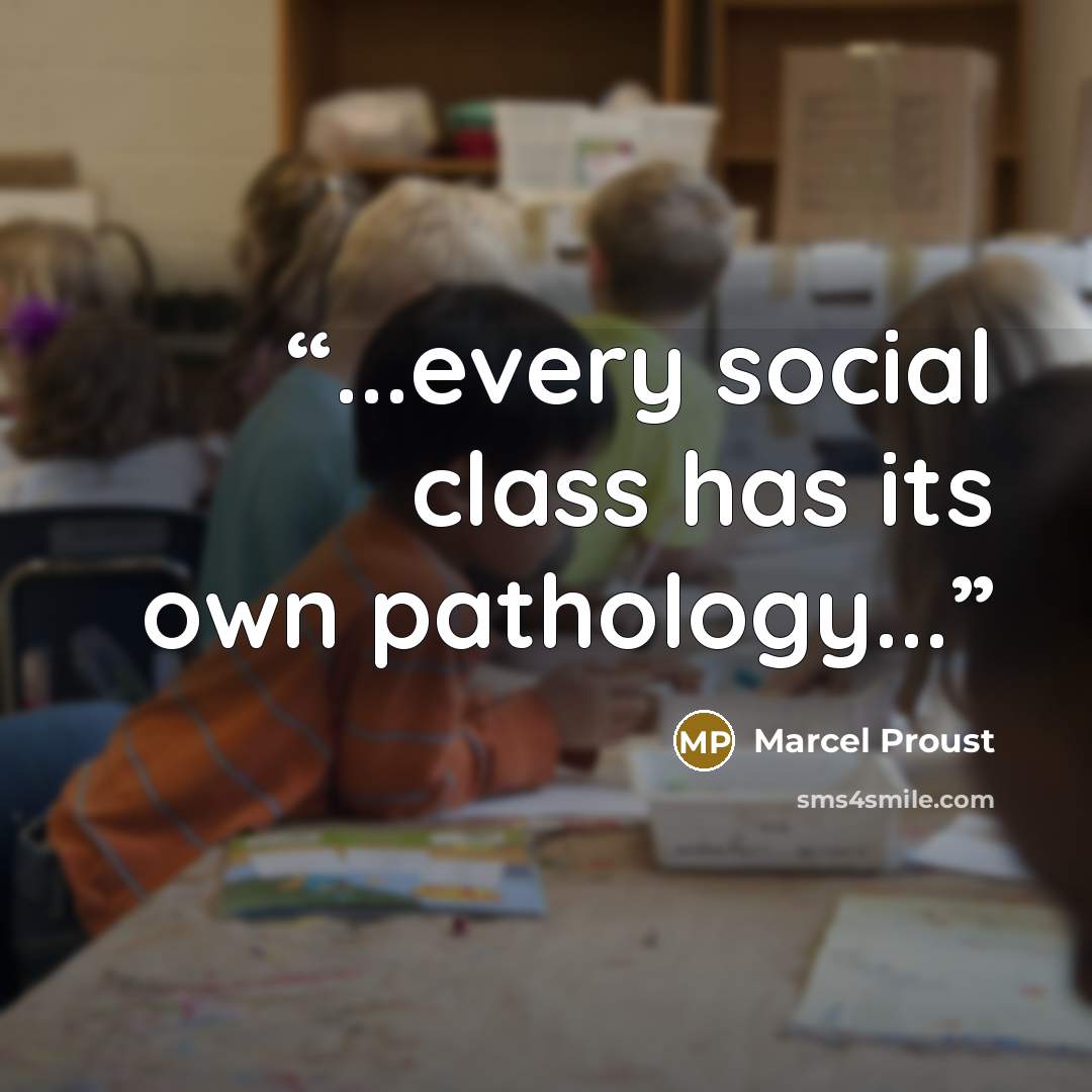 “...every social class has its own pathology...” quote by Marcel Proust