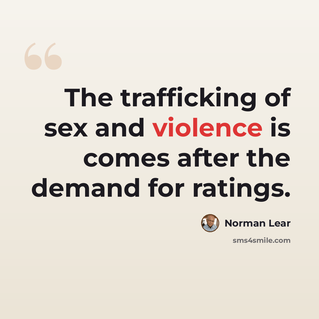 “The trafficking of sex and violence is comes after the demand for ratings.” quote by Norman Lear