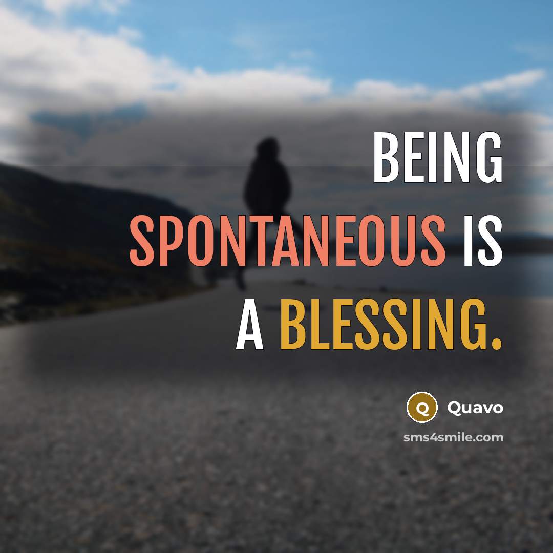“Being spontaneous is a blessing.” quote by Quavo