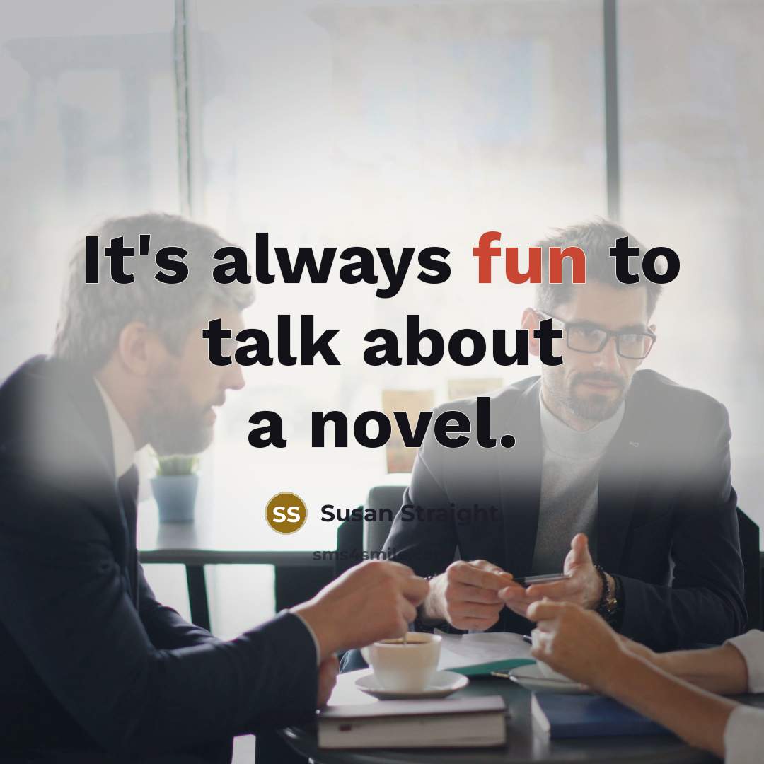 “It's always fun to talk about a novel.” quote by Susan Straight